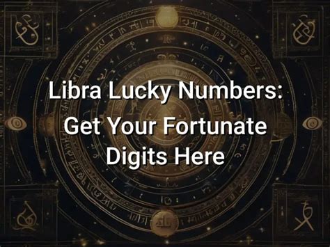 Libra Lucky Numbers: Get Your Fortunate Digits Here.